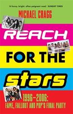 Reach for the Stars: 1996–2006: Fame, Fallout and Pop’s Final Party: A Times Summer Read 2023