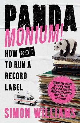 Pandamonium!: How (Not) to Run a Record Label - Simon Williams - cover