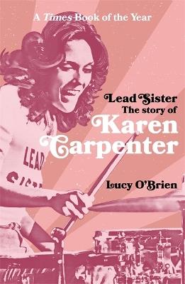 Lead Sister: The Story of Karen Carpenter: A Times Book of the Year - Lucy O'Brien - cover