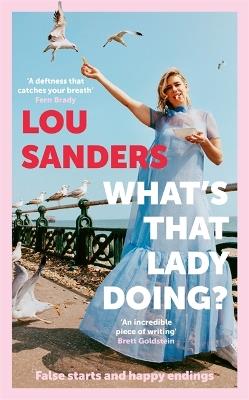 What's That Lady Doing?: False starts and happy endings - Lou Sanders - cover