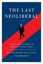 The Last Neoliberal: Macron and the Origins of France's Political Crisis