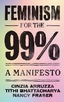 Feminism for the 99%: A Manifesto - Cinzia Arruzza,Tithi Bhattacharya,Nancy Fraser - cover