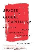 Spaces of Global Capitalism: A Theory of Uneven Geographical Development - David Harvey - cover