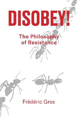 Disobey!: A Philosophy of Resistance - Frederic Gros - cover