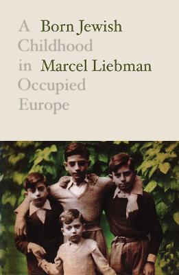 Born Jewish: A Childhood in Occupied Europe - Marcel Liebman - cover