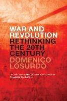 War and Revolution: Rethinking the Twentieth Century - Domenico Losurdo - cover