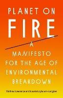 Planet on Fire: A Manifesto for the Age of Environmental Breakdown - Mathew Lawrence,Laurie Laybourn-Langton - cover