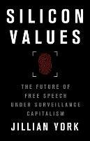 Silicon Values: The Future of Free Speech Under Surveillance Capitalism