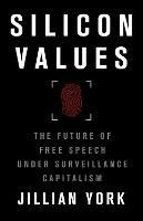 Silicon Values: The Future of Free Speech Under Surveillance Capitalism - Jillian C. York - cover