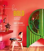 Be Bold: Interiors for the Brave of Heart