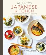 Atsuko's Japanese Kitchen: Home-Cooked Comfort Food Made Simple