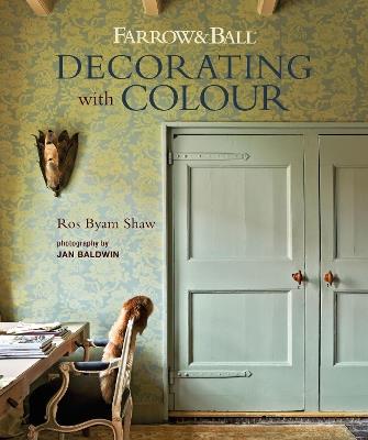 Farrow & Ball Decorating with Colour - Ros Byam Shaw - cover