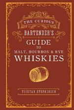 The Curious Bartender's Guide to Malt, Bourbon & Rye Whiskies