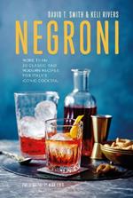 Negroni: More Than 30 Classic and Modern Recipes for Italy's Iconic Cocktail