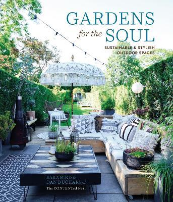 Gardens for the Soul: Sustainable and Stylish Outdoor Spaces - Sara Bird,Dan Duchars - cover