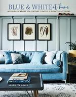 Blue & White At Home: Inspiring Schemes for Vintage, Coastal & Country Interiors