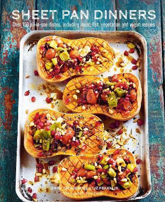 Sheet Pan Dinners: Over 150 All-in-One Dishes, Including Meat, Fish, Vegetarian and Vegan Recipes - Jenny Tschiesche,Liz Franklin - cover