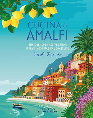Cucina di Amalfi: Sun-Drenched Recipes from Southern Italy's Most Magical Coastline - Ursula Ferrigno - cover