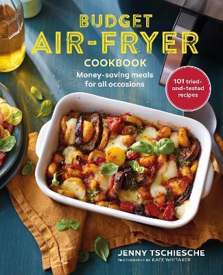 Budget Air-Fryer Cookbook: Money-Saving Meals for All Occasions - Jenny Tschiesche - cover