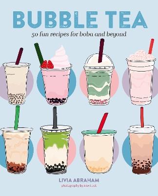 Bubble Tea: 50 Fun Recipes for Boba and Beyond - Livia Abraham - cover
