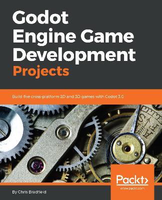 Godot Engine Game Development Projects - Chris Bradfield - cover