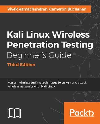 Kali Linux Wireless Penetration Testing Beginner's Guide - Third Edition - Cameron Buchanan,Vivek Ramachandran - cover
