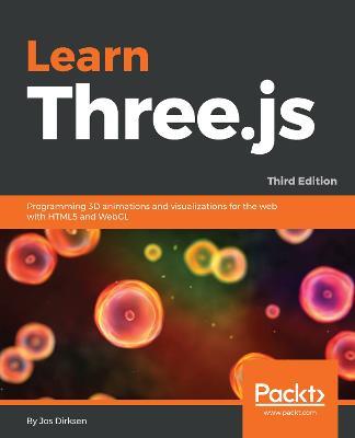 Learn Three.js: Programming 3D animations and visualizations for the web with HTML5 and WebGL, 3rd Edition - Jos Dirksen - cover