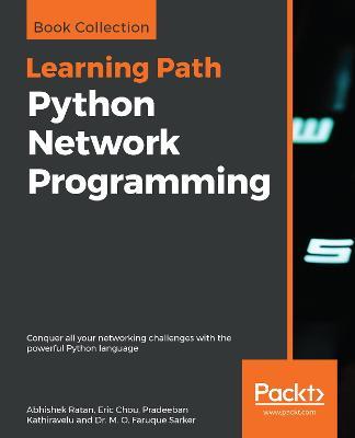 Python Network Programming: Conquer all your networking challenges with the powerful Python language - Abhishek Ratan,Eric Chou,Pradeeban Kathiravelu - cover