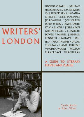 Writers' London: A Guide to Literary People and Places - Carrie Kania,Alan Oliver - cover