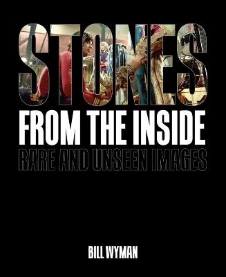 Stones From the Inside: Rare and Unseen Images - Bill Wyman - cover