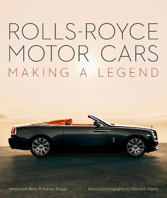 Rolls-Royce Motor Cars: Making a Legend - Simon Van Booy,Harvey Briggs - cover