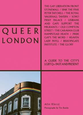 Queer London: A Guide to the City's LGBTQ+ Past and Present - Alim Kheraj - cover