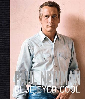 Paul Newman: Blue-Eyed Cool - James Clarke - cover