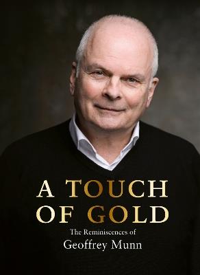 A Touch of Gold: The Reminiscences of Geoffrey Munn - Geoffrey Munn - cover