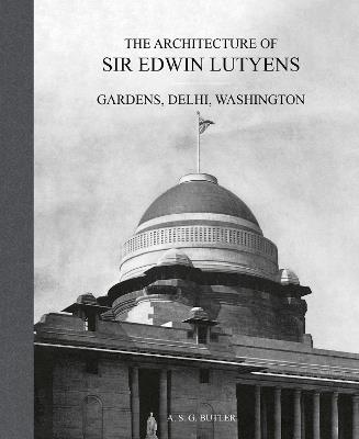 The Architecture of Sir Edwin Lutyens: Volume 2: Gardens, Delhi, Washington - A.S.G. Butler - cover