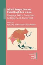 Critical Perspectives on Global Englishes in Asia: Language Policy, Curriculum, Pedagogy and Assessment