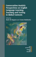 Conversation Analytic Perspectives on English Language Learning, Teaching and Testing in Global Contexts