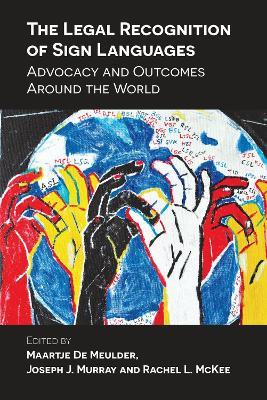 The Legal Recognition of Sign Languages: Advocacy and Outcomes Around the World - cover