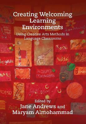 Creating Welcoming Learning Environments: Using Creative Arts Methods in Language Classrooms - cover