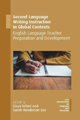 Second Language Writing Instruction in Global Contexts: English Language Teacher Preparation and Development - cover