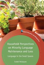 Household Perspectives on Minority Language Maintenance and Loss: Language in the Small Spaces