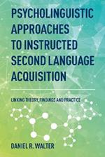 Psycholinguistic Approaches to Instructed Second Language Acquisition: Linking Theory, Findings and Practice