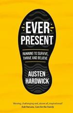 Ever Present: Running to Survive, Thrive and Believe