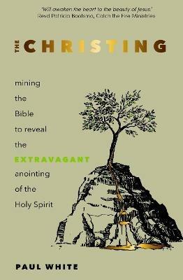 The Christing: Mining the Bible to Reveal the Extravagant Anointing of the Holy Spirit - Paul White - cover
