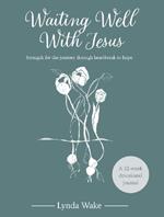 Waiting Well With Jesus: Strength for the journey through heartbreak to hope ( A 52-week devotional journal)