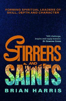 Stirrers and Saints: Forming spiritual leaders of skill, depth and character - cover