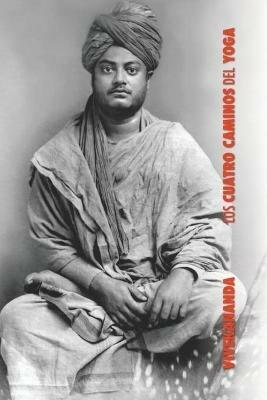 Los Cuatro Caminos del Yoga: Jnana Yoga, Raja Yoga, Karma Yoga, Bhakti Yoga - Swami Vivekananda - cover