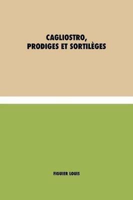 Cagliostro, Prodiges et Sortileges - Louis Figuier - cover