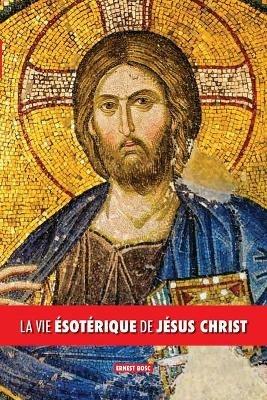 La vie esoterique de Jesus Christ - Ernest Bosc - cover
