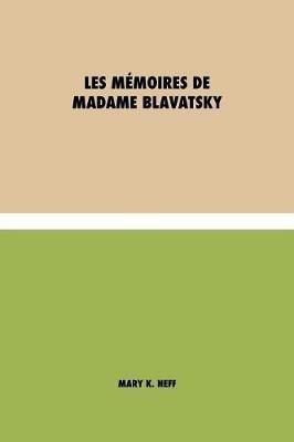 Les memoires de Madame Blavatsky - Mary K Neff - cover